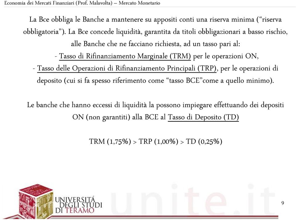 Rifinanziamento Marginale (TRM) per le operazioni ON, - Tasso delle Operazioni di Rifinanziamento Principali (TRP), per le operazioni di deposito (cui si fa