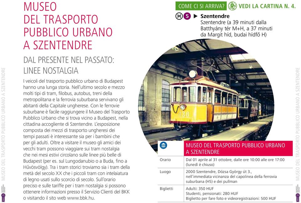 Con le ferrovie suburbane è facile raggiungere il Museo del Trasporto Pubblico Urbano che si trova vicino a Budapest, nella cittadina accogliente di Szentendre.