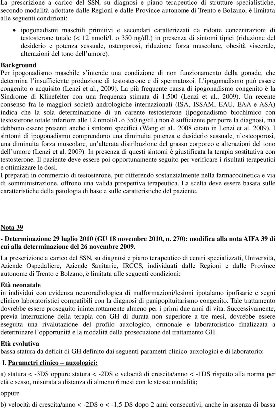 del desiderio e potenza sessuale, osteoporosi, riduzione forza muscolare, obesità viscerale, alterazioni del tono dell umore).