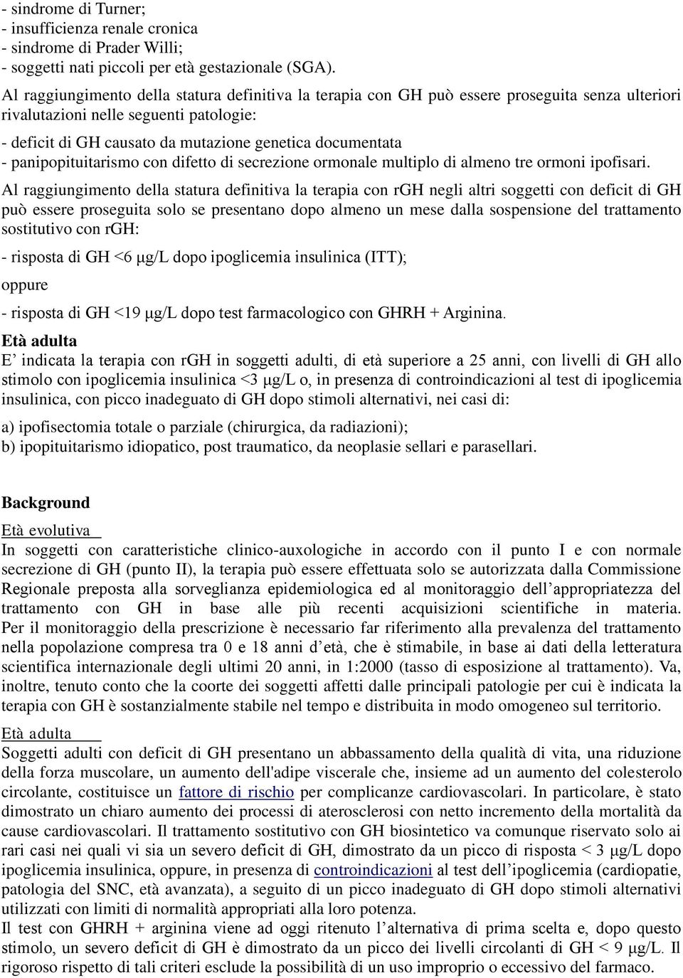 panipopituitarismo con difetto di secrezione ormonale multiplo di almeno tre ormoni ipofisari.