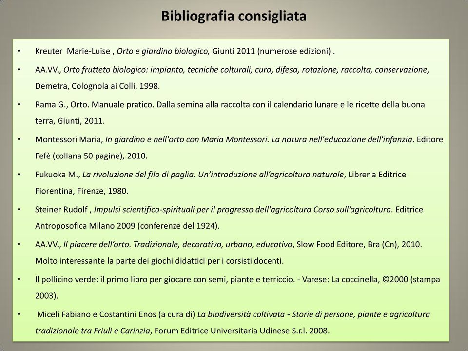 Dalla semina alla raccolta con il calendario lunare e le ricette della buona terra, Giunti, 2011. Montessori Maria, In giardino e nell'orto con Maria Montessori.