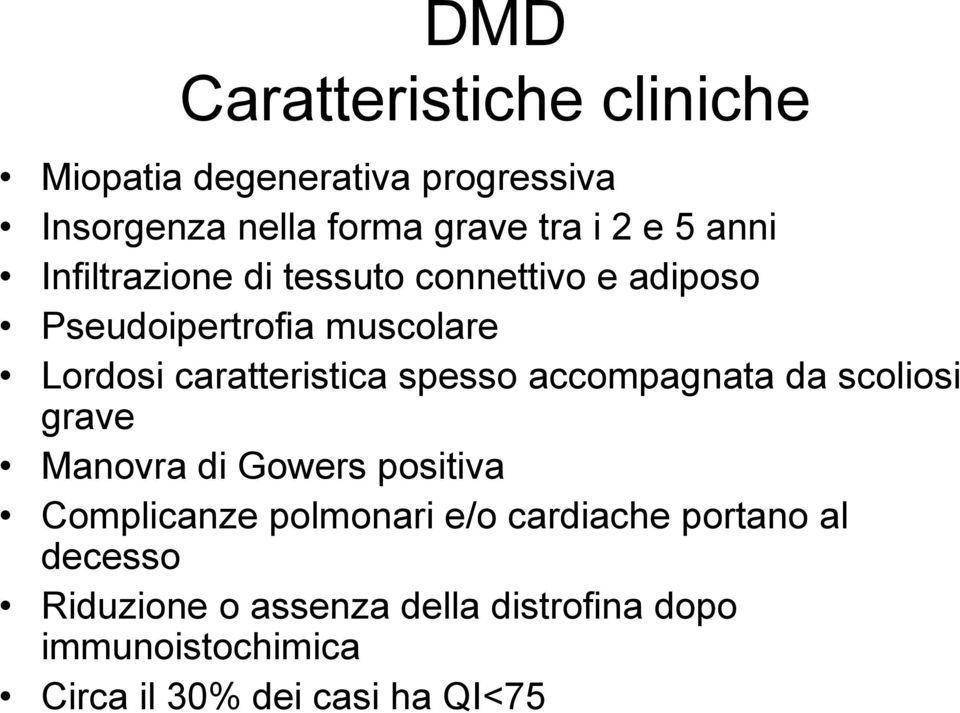 spesso accompagnata da scoliosi grave Manovra di Gowers positiva Complicanze polmonari e/o cardiache