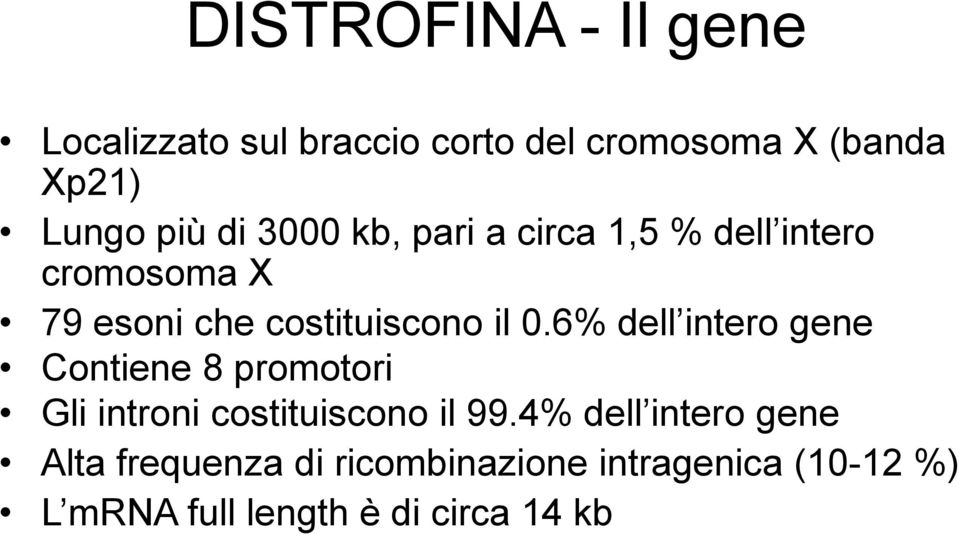 6% dell intero gene Contiene 8 promotori Gli introni costituiscono il 99.