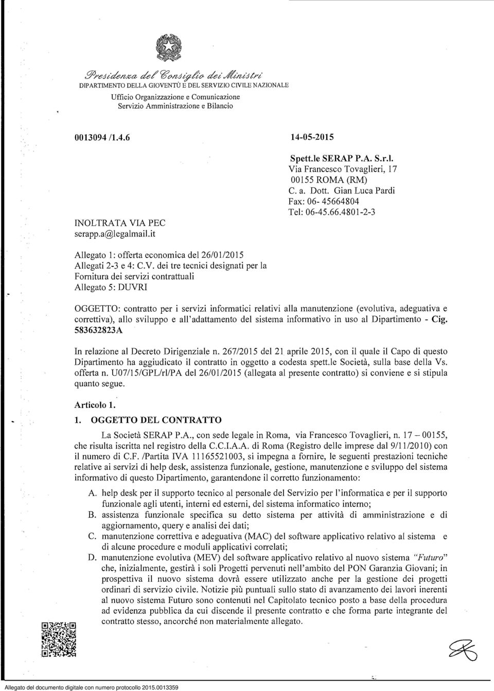 dei tre tecnici designati per la Fornitura dei servizi contrattuali Allegato 5: DUVRI OGGETTO: contratto per i servizi informatici relativi alla manutenzione (evolutiva, adeguativa e correttiva),