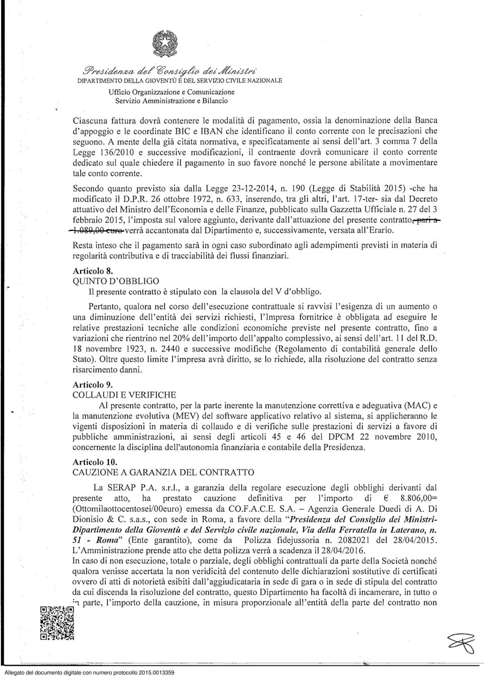 coordinate BIC e IBAN che identificano il conto corrente con le precisazioni che seguono. A mente della già citata normativa, e specificatamente ai sensi dell'art.