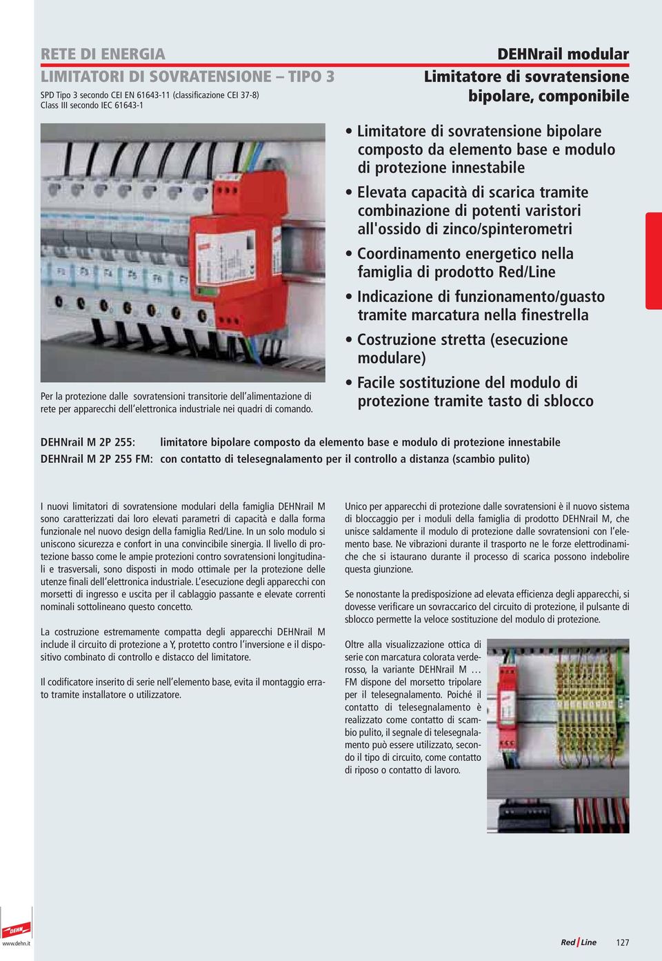 DEHNrail modular Limitatore di sovratensione bipolare, componibile Limitatore di sovratensione bipolare composto da elemento base e modulo di protezione innestabile Elevata capacità di scarica