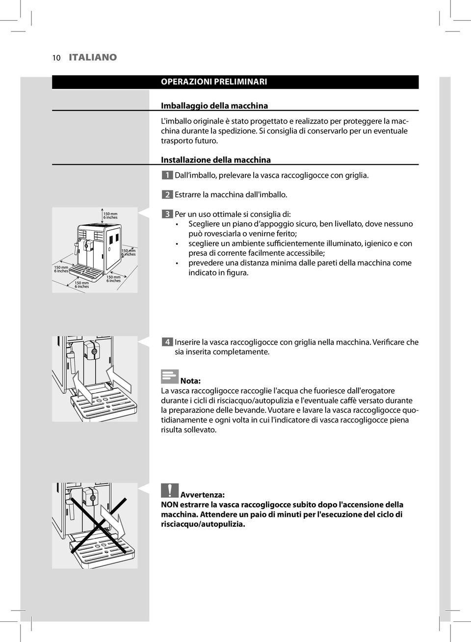 3 Per un uso ottimale si consiglia di: Scegliere un piano d appoggio sicuro, ben livellato, dove nessuno può rovesciarla o venirne ferito; scegliere un ambiente sufficientemente illuminato, igienico