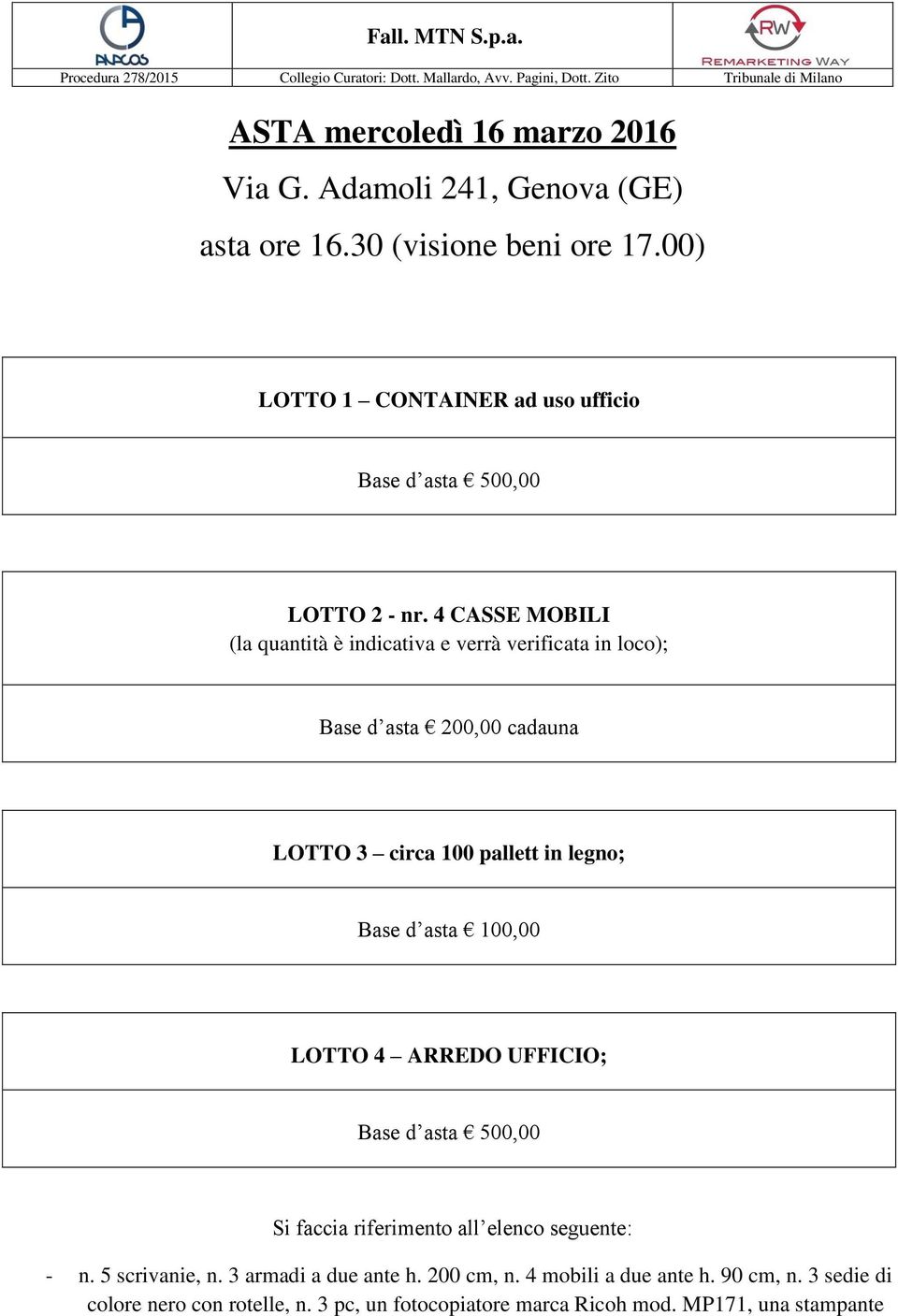 4 CASSE MOBILI (la quantità è indicativa e verrà verificata in loco); Base d asta 200,00 cadauna LOTTO 3 circa 100 pallett in