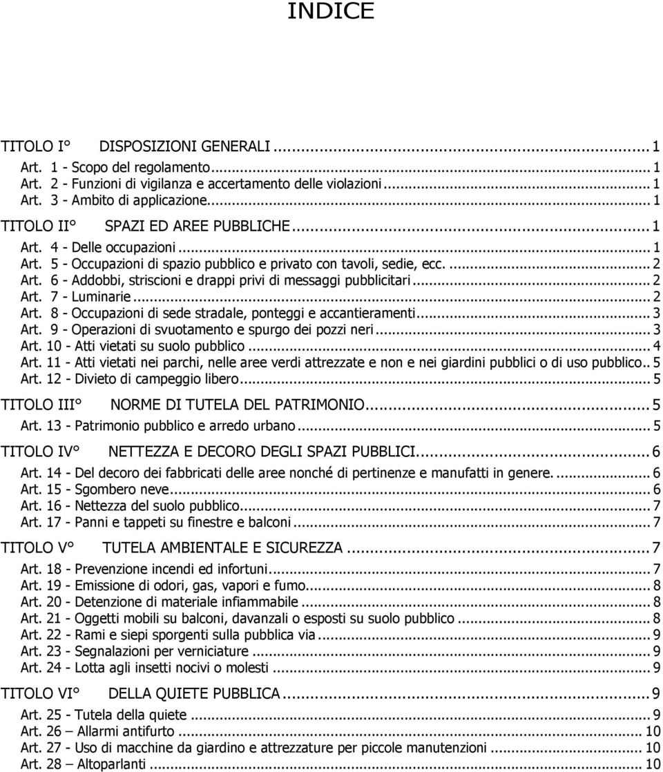 6 - Addobbi, striscioni e drappi privi di messaggi pubblicitari... 2 Art. 7 - Luminarie... 2 Art. 8 - Occupazioni di sede stradale, ponteggi e accantieramenti... 3 Art.