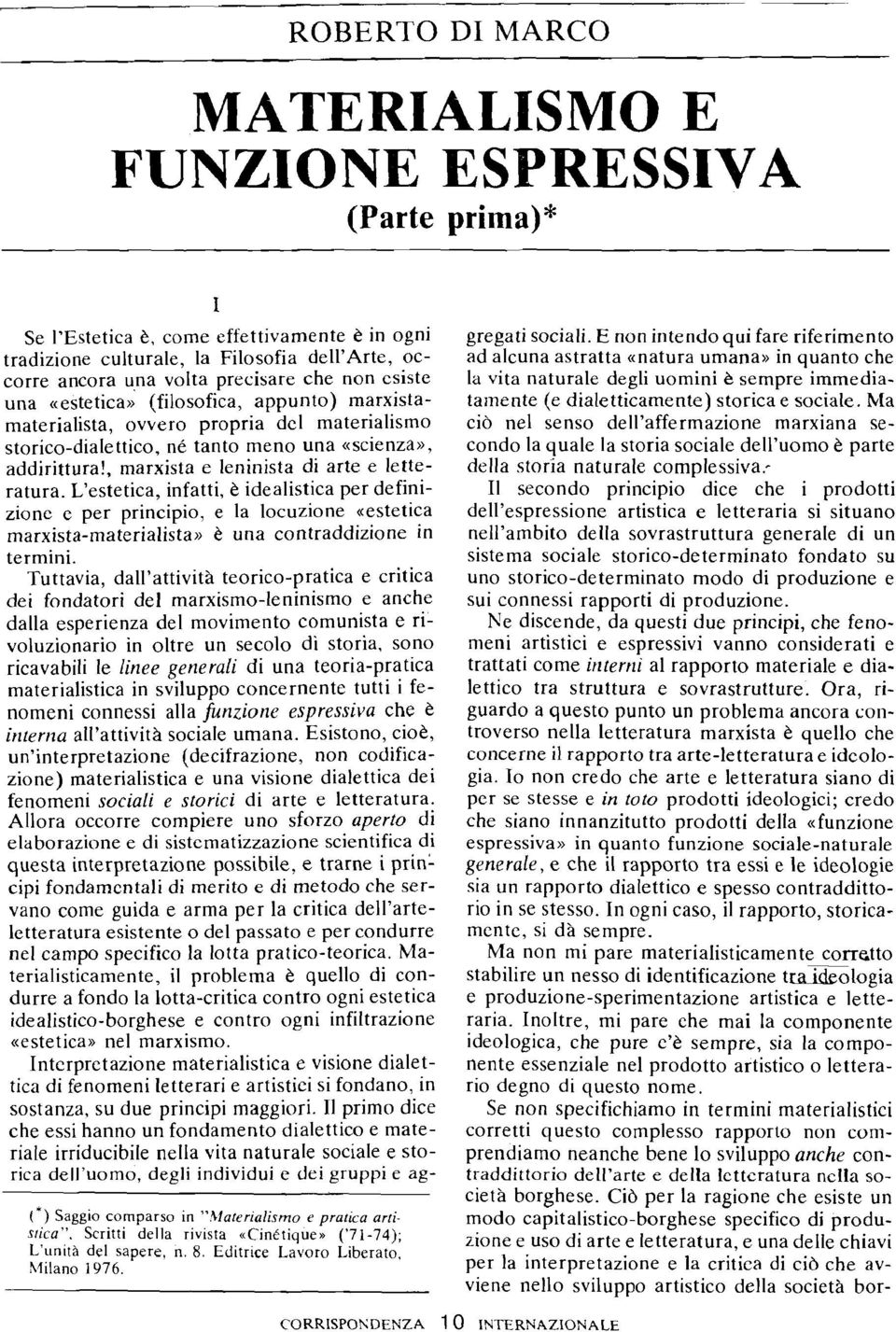 , marxista e leninista di arte e letteratura. L'estetica, infatti, è idealistica per definizione e per principio, e la locuzione ((estetica marxista-materialista)) è una contraddizione in termini.