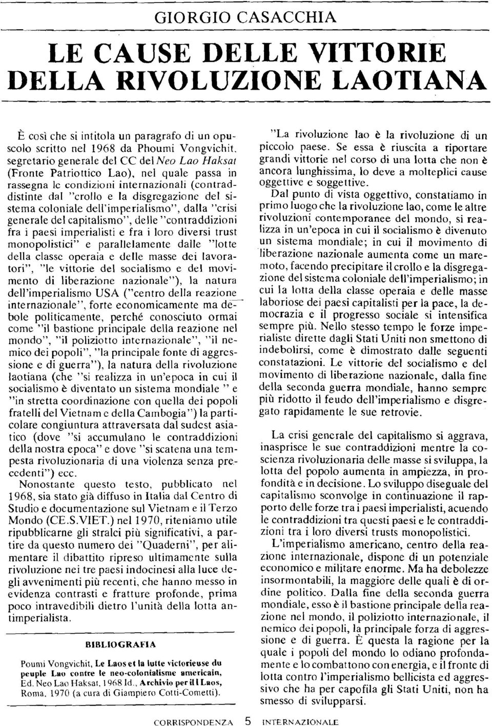 generale del capitalismo", delle "contraddizioni fra i paesi imperialisti e fra i loro diversi trust monopolistici" e parallelamente dalle "lotte della classe operaia e delle masse dei lavoratori",