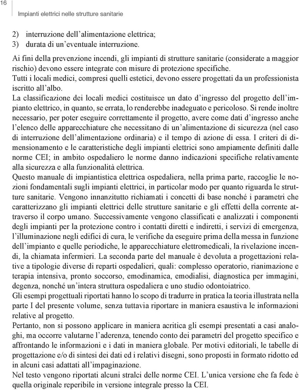 Tutti i locali medici, compresi quelli estetici, devono essere progettati da un professionista iscritto all albo.