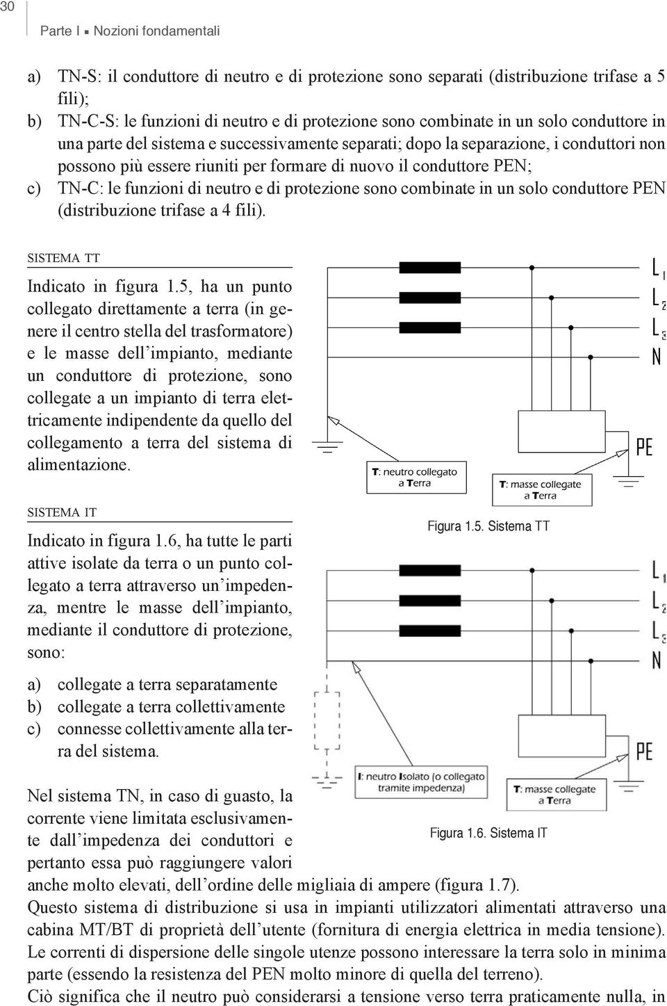 neutro e di protezione sono combinate in un solo conduttore PEN (distribuzione trifase a 4 fili). sistema tt Indicato in figura 1.