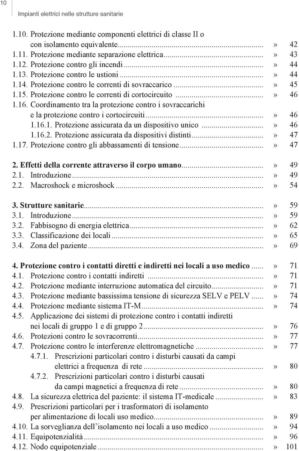 ..» 46 1.16. Coordinamento tra la protezione contro i sovraccarichi e la protezione contro i cortocircuiti...» 46 1.16.1. Protezione assicurata da un dispositivo unico...» 46 1.16.2.