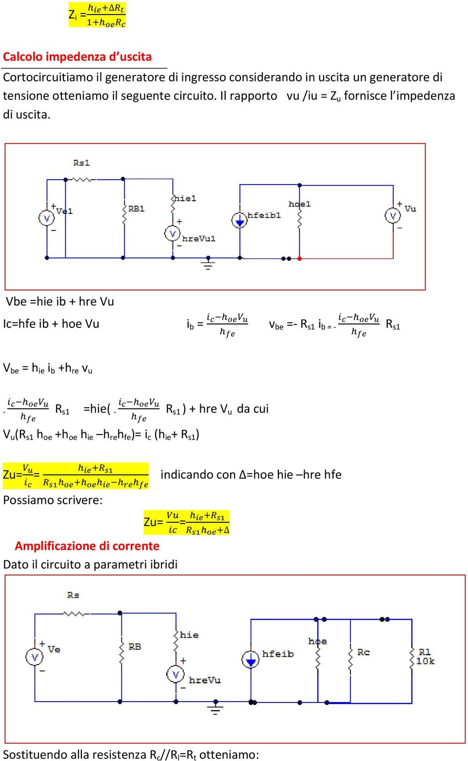 Vbe =hie ib + hre Vu Ic=hfe ib + hoe Vu i b = v be = R s1 i b = R s1 V be = h ie i b +h re v u R s1 =hie( R s1 ) + hre V u da cui V u (R s1 h oe