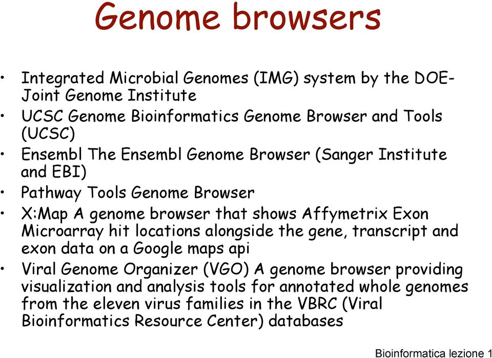 Microarray hit locations alongside the gene, transcript and exon data on a Google maps api Viral Genome Organizer (VGO) A genome browser providing