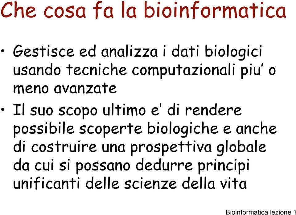 rendere possibile scoperte biologiche e anche di costruire una prospettiva