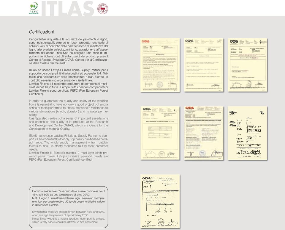 Itlas Spa ha eseguito una serie di importanti verifiche e controlli sulla qualità dei prodotti presso il Centro di Ricerca-Sviluppo CATAS, Centro per la Certificazione della Qualità dei materiali.