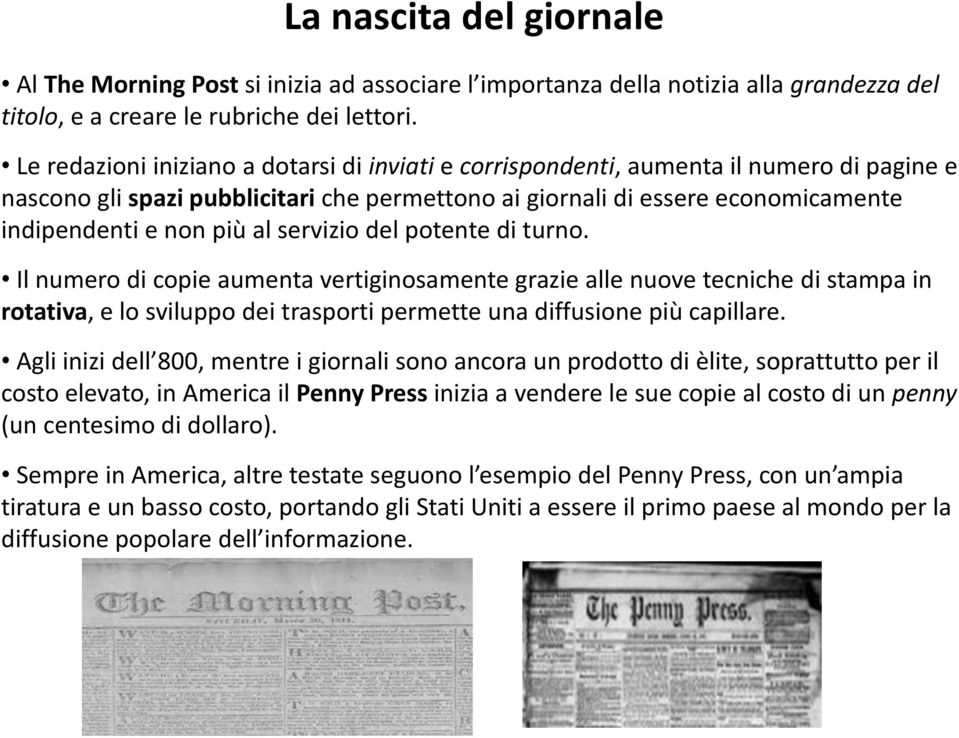 servizio del potente di turno. Il numero di copie aumenta vertiginosamente grazie alle nuove tecniche di stampa in rotativa, e lo sviluppo dei trasporti permette una diffusione più capillare.