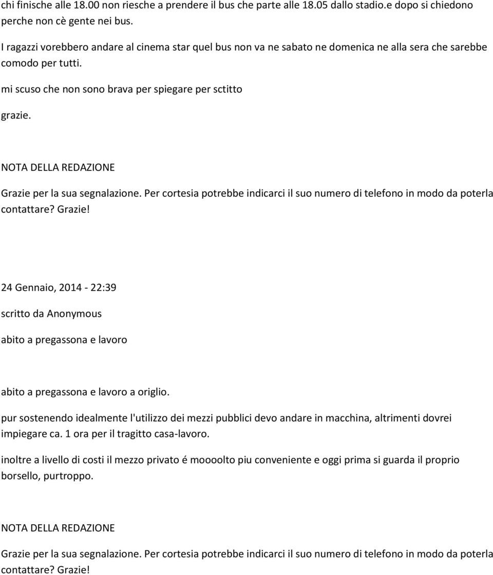 mi scuso che non sono brava per spiegare per sctitto grazie. 24 Gennaio, 2014-22:39 abito a pregassona e lavoro abito a pregassona e lavoro a origlio.