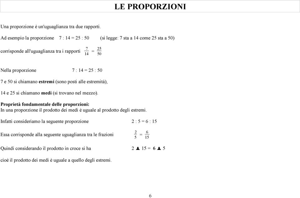 50 si chiamano estremi (sono posti alle estremità), 14 e 25 si chiamano medi (si trovano nel mezzo).