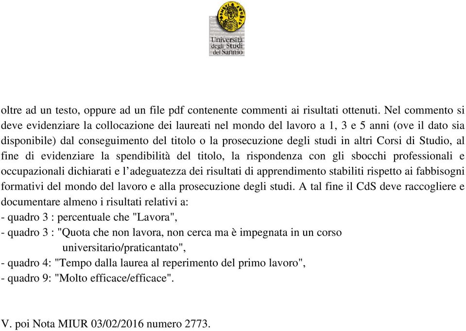 Corsi di Studio, al fine di evidenziare la spendibilità del titolo, la rispondenza con gli sbocchi professionali e occupazionali dichiarati e l adeguatezza dei risultati di apprendimento stabiliti