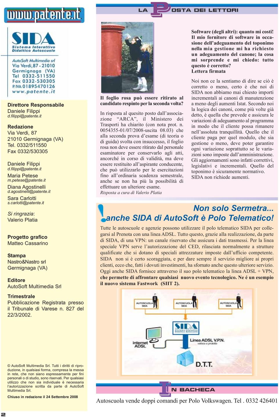 Lettera firmata Direttore Responsabile Daniele Filippi d.filippi@patente.it Redazione Via Verdi, 87 21010 Germignaga (VA) Tel. 0332/511550 Fax 0332/530305 Daniele Filippi d.filippi@patente.it Maria Petese m.