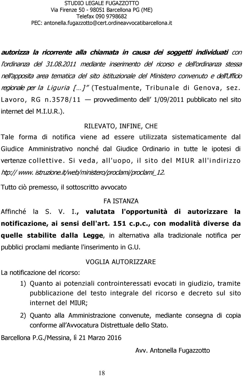 Tribunale di Genova, sez. Lavoro, RG n.3578/11 provvedimento dell 1/09/2011 pubblicato nel sito internet del M.I.U.R.).