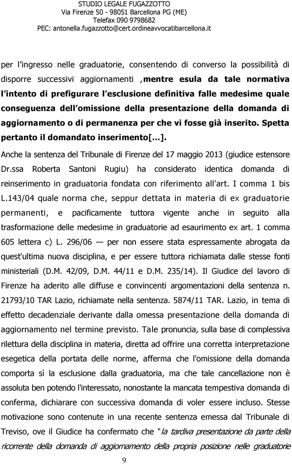 Anche la sentenza del Tribunale di Firenze del 17 maggio 2013 (giudice estensore Dr.