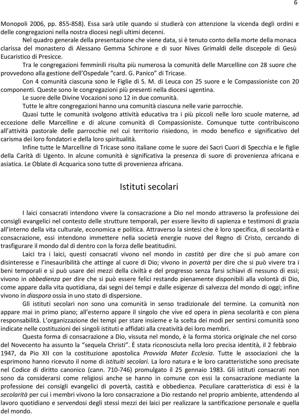 Eucaristico di Presicce. Tra le congregazioni femminili risulta più numerosa la comunità delle Marcelline con 28 suore che provvedono alla gestione dell Ospedale card. G. Panico di Tricase.