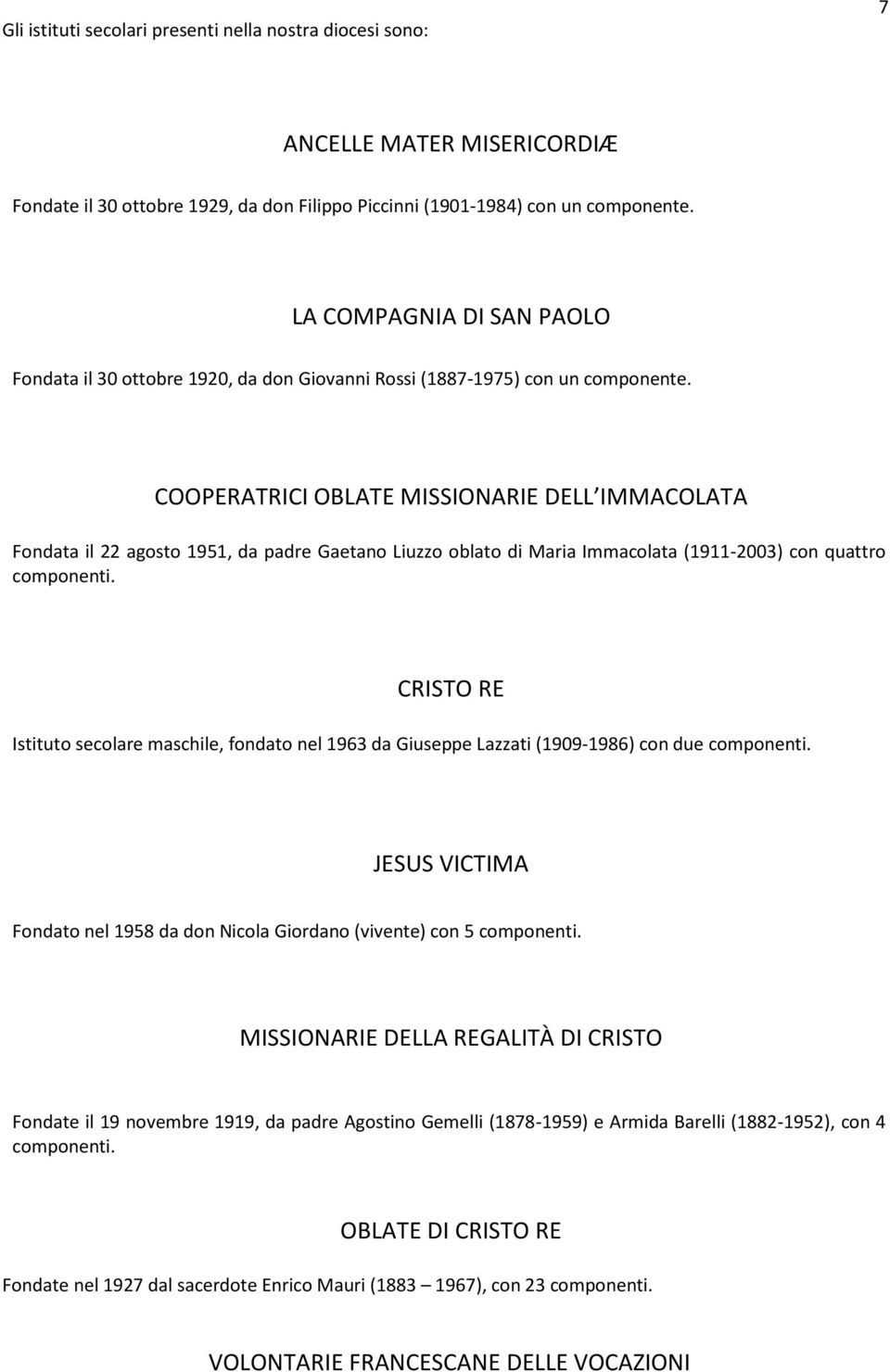 COOPERATRICI OBLATE MISSIONARIE DELL IMMACOLATA Fondata il 22 agosto 1951, da padre Gaetano Liuzzo oblato di Maria Immacolata (1911-2003) con quattro componenti.