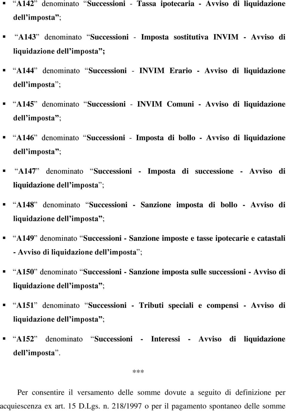 Imposta di successione - Avviso di liquidazione A148 denominato Successioni - Sanzione imposta di bollo - Avviso di liquidazione A149 denominato Successioni - Sanzione imposte e tasse ipotecarie e