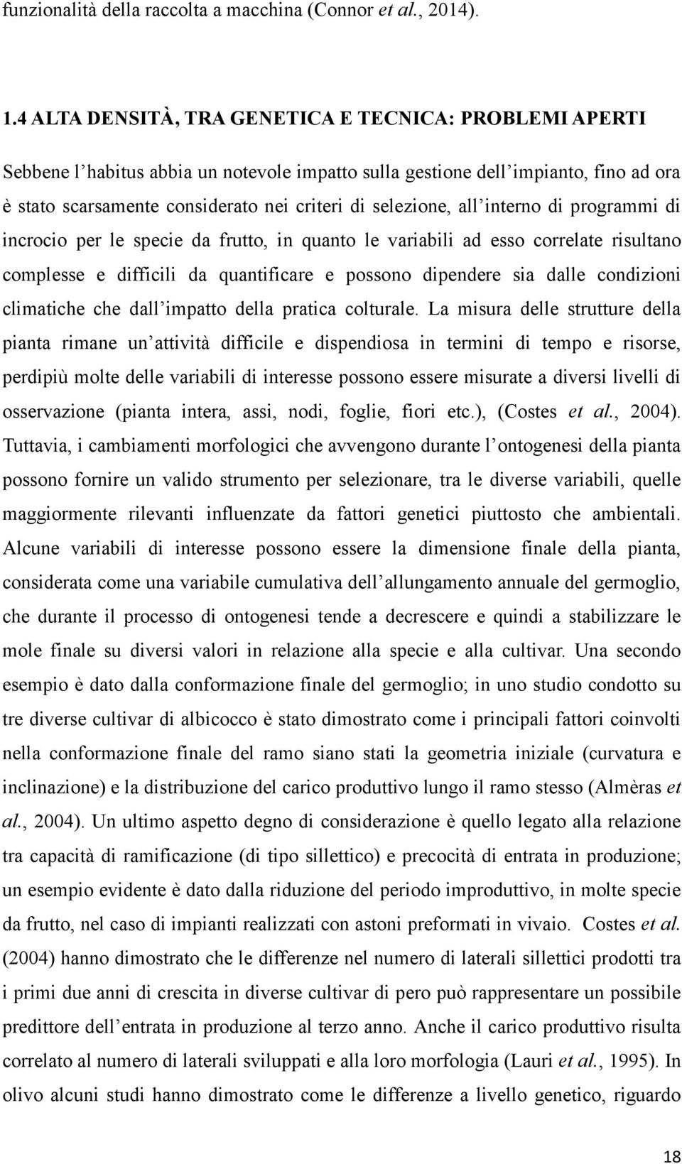 all interno di programmi di incrocio per le specie da frutto, in quanto le variabili ad esso correlate risultano complesse e difficili da quantificare e possono dipendere sia dalle condizioni