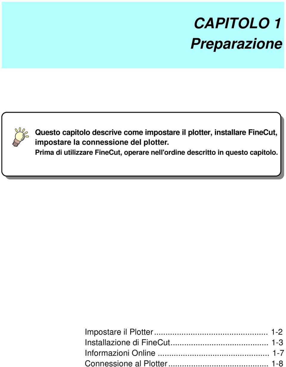 Prima di utilizzare FineCut, operare nell'ordine descritto in questo capitolo.