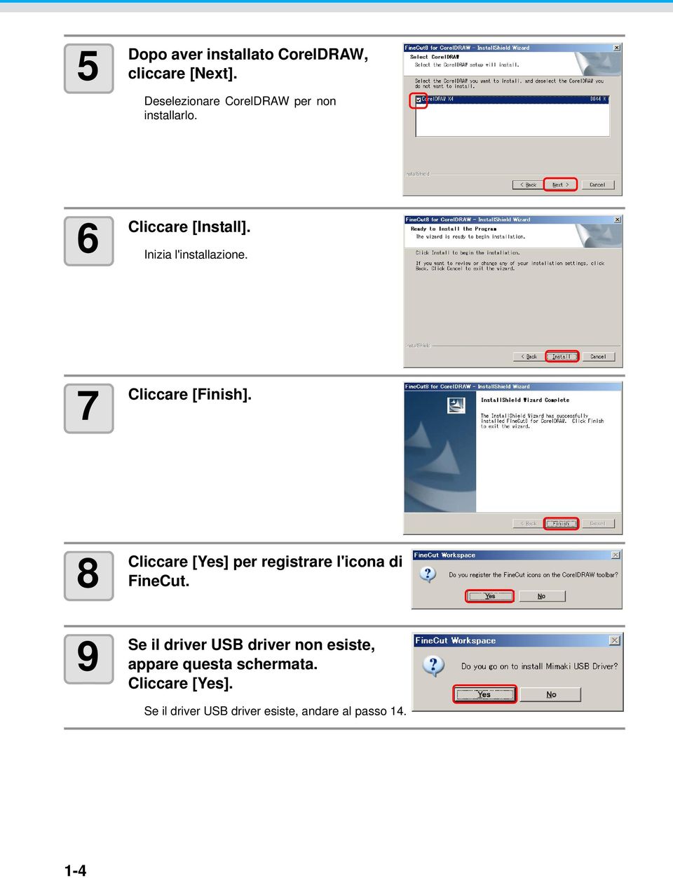 Inizia l'installazione. 7 [Finish]. 8 [Yes] per registrare l'icona di FineCut.