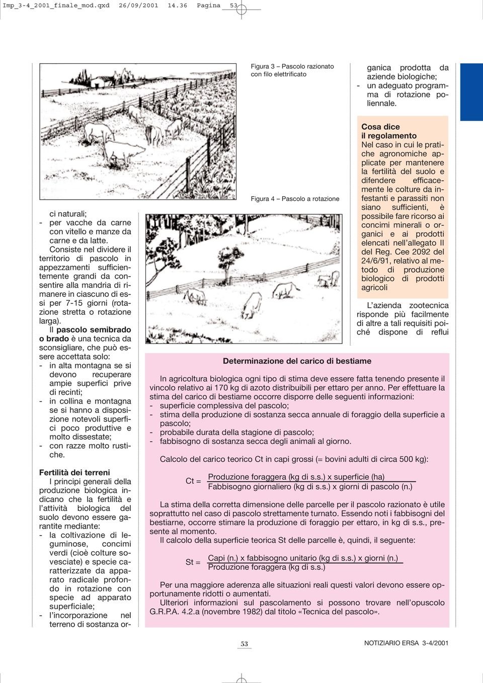 essere garantite mediante: - la coltivazione di leguminose, concimi verdi (cioè colture sovesciate) e specie caratterizzate da apparato radicale profondo in rotazione con specie ad apparato