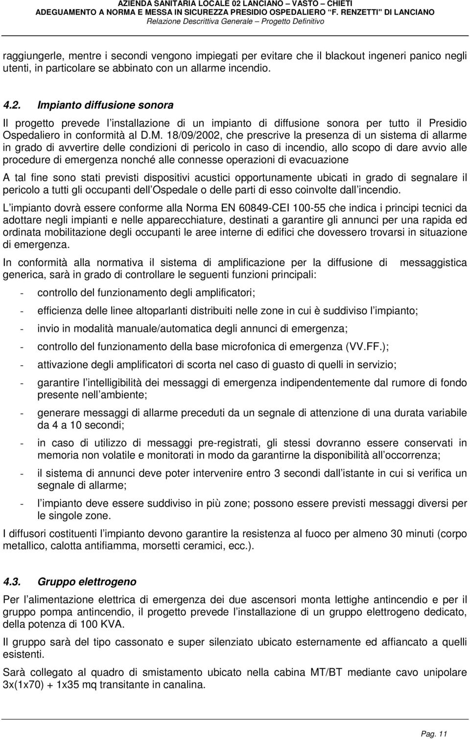 18/09/2002, che prescrive la presenza di un sistema di allarme in grado di avvertire delle condizioni di pericolo in caso di incendio, allo scopo di dare avvio alle procedure di emergenza nonché alle