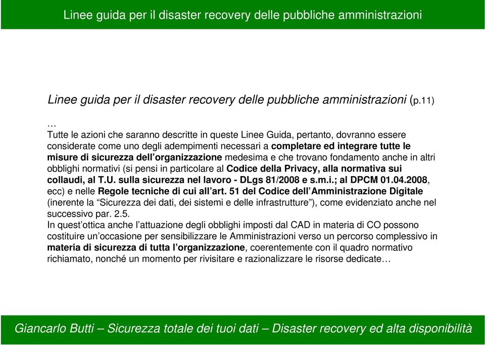 organizzazione medesima e che trovano fondamento anche in altri obblighi normativi (si pensi in particolare al Codice della Privacy, alla normativa sui collaudi, al T.U.