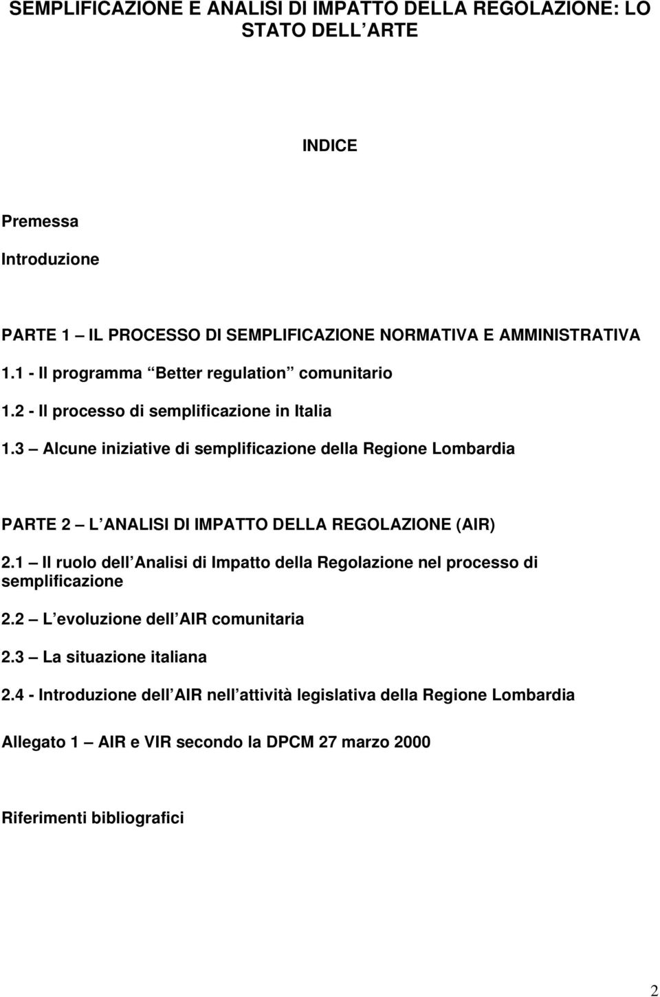 3 Alcune iniziative di semplificazione della Regione Lombardia PARTE 2 L ANALISI DI IMPATTO DELLA REGOLAZIONE (AIR) 2.