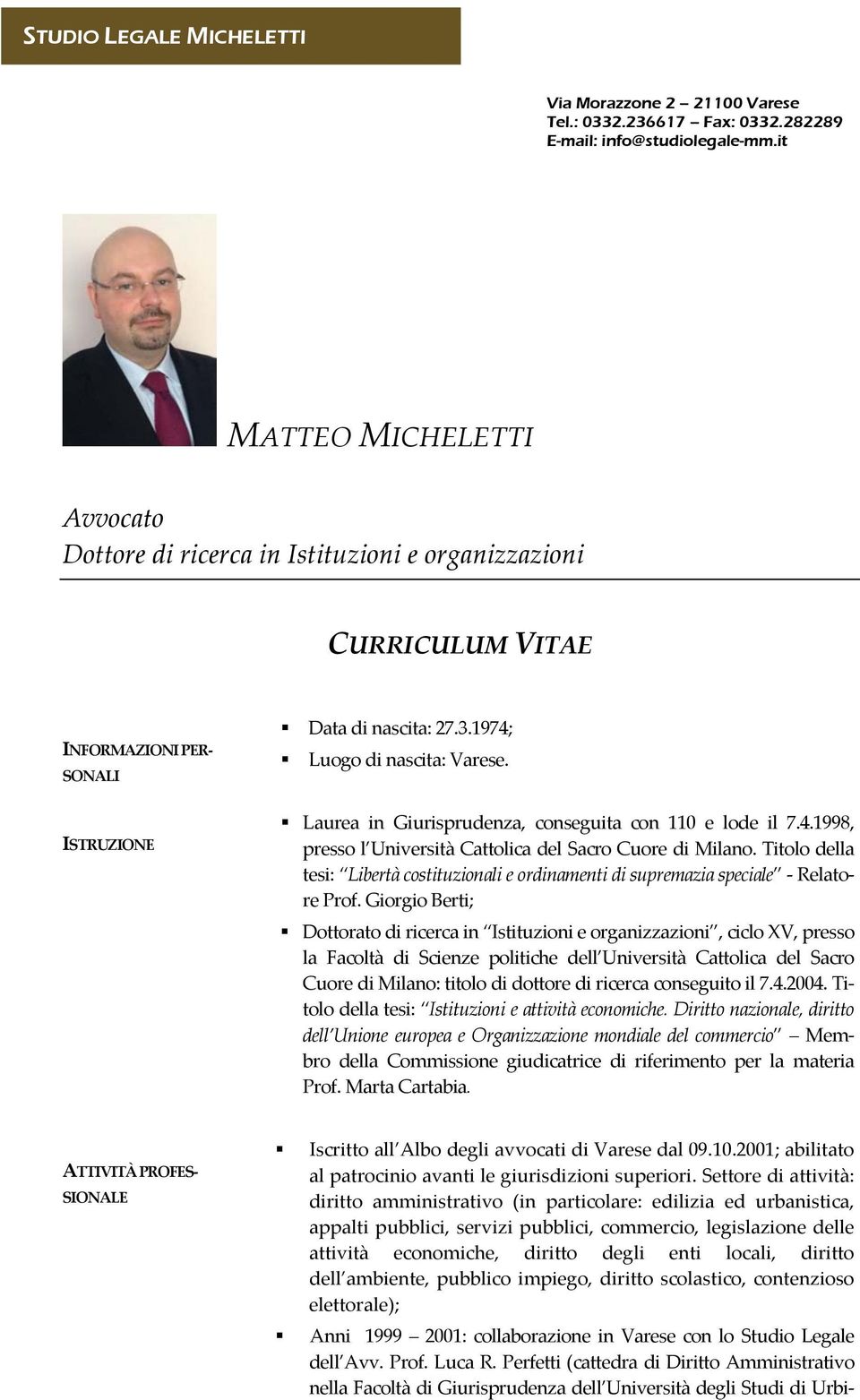 Laurea in Giurisprudenza, conseguita con 110 e lode il 7.4.1998, presso l Università Cattolica del Sacro Cuore di Milano.