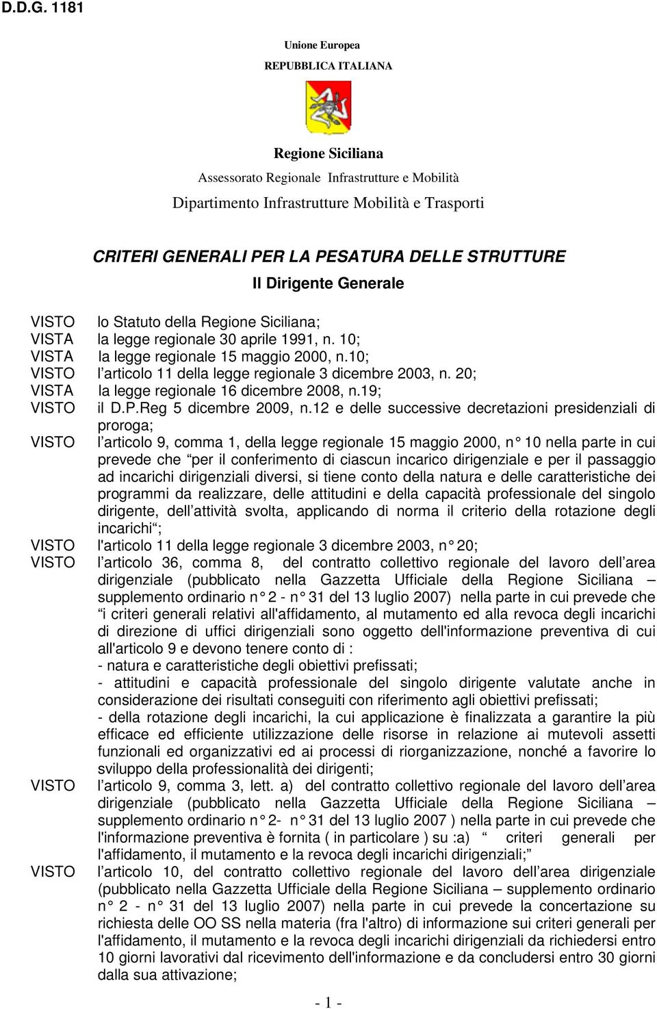 STRUTTURE Il Dirigente Generale VISTO lo Statuto della Regione Siciliana; VISTA la legge regionale 30 aprile 1991, n. ; VISTA la legge regionale 15 maggio 2000, n.