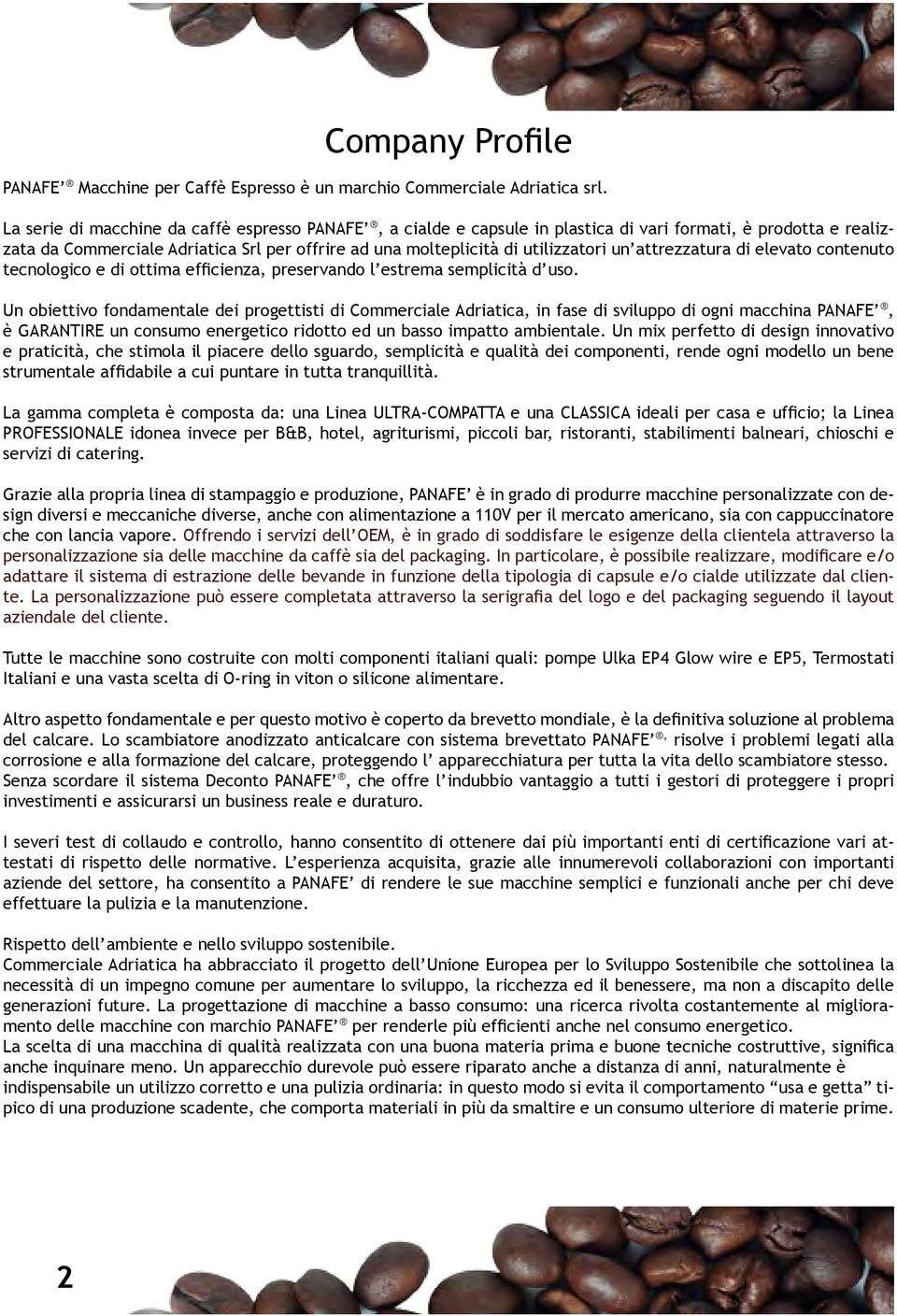 attrezzatura di elevato contenuto tecnologico e di ottima efficienza, preservando l estrema semplicità d uso.