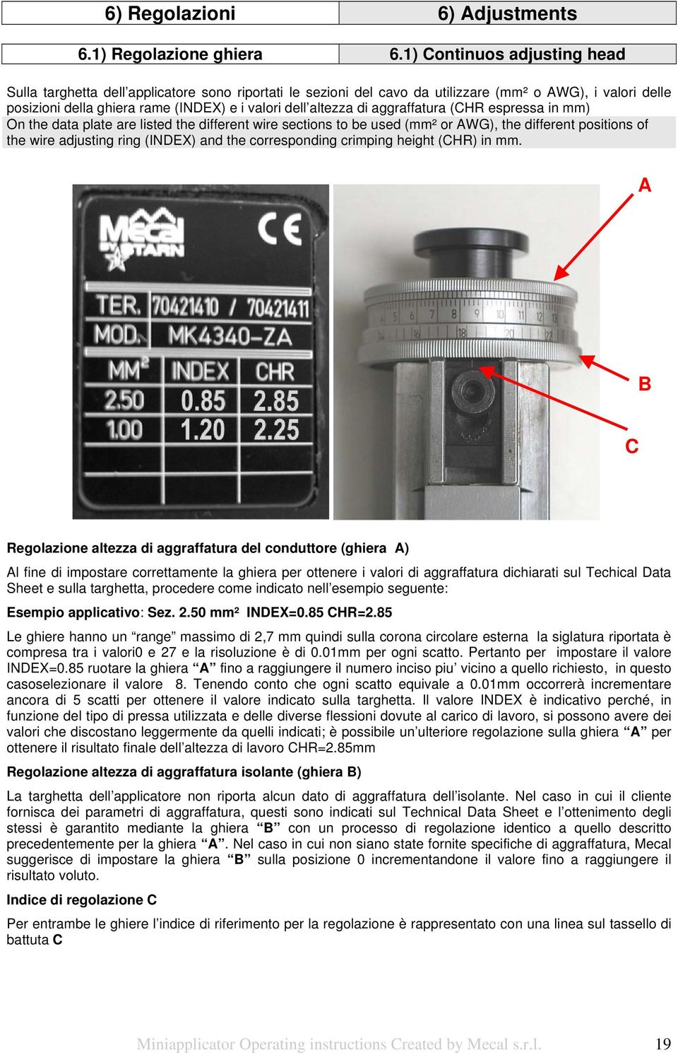 di aggraffatura (CHR espressa in mm) On the data plate are listed the different wire sections to be used (mm² or AWG), the different positions of the wire adjusting ring (INDEX) and the corresponding