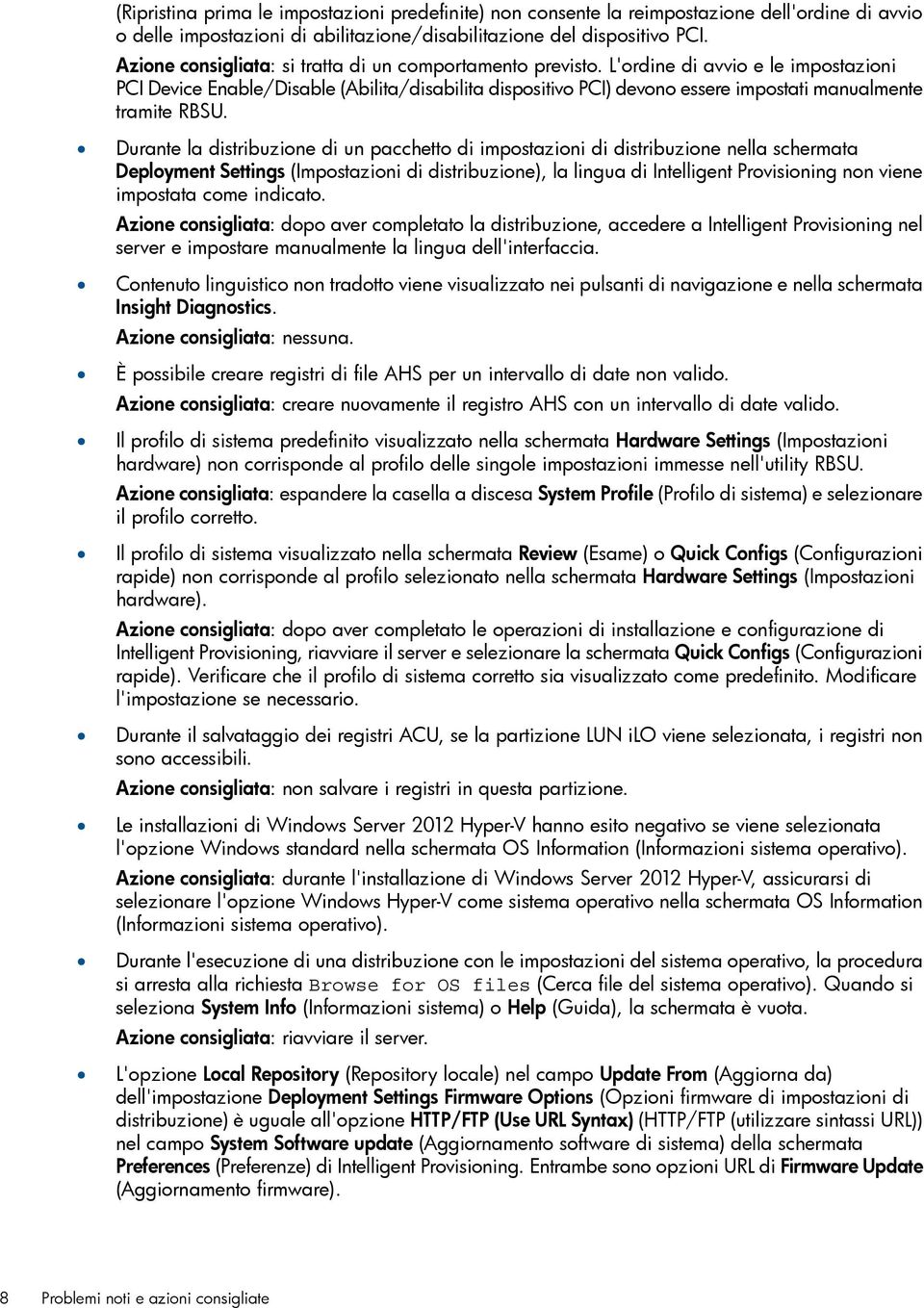 L'ordine di avvio e le impostazioni PCI Device Enable/Disable (Abilita/disabilita dispositivo PCI) devono essere impostati manualmente tramite RBSU.