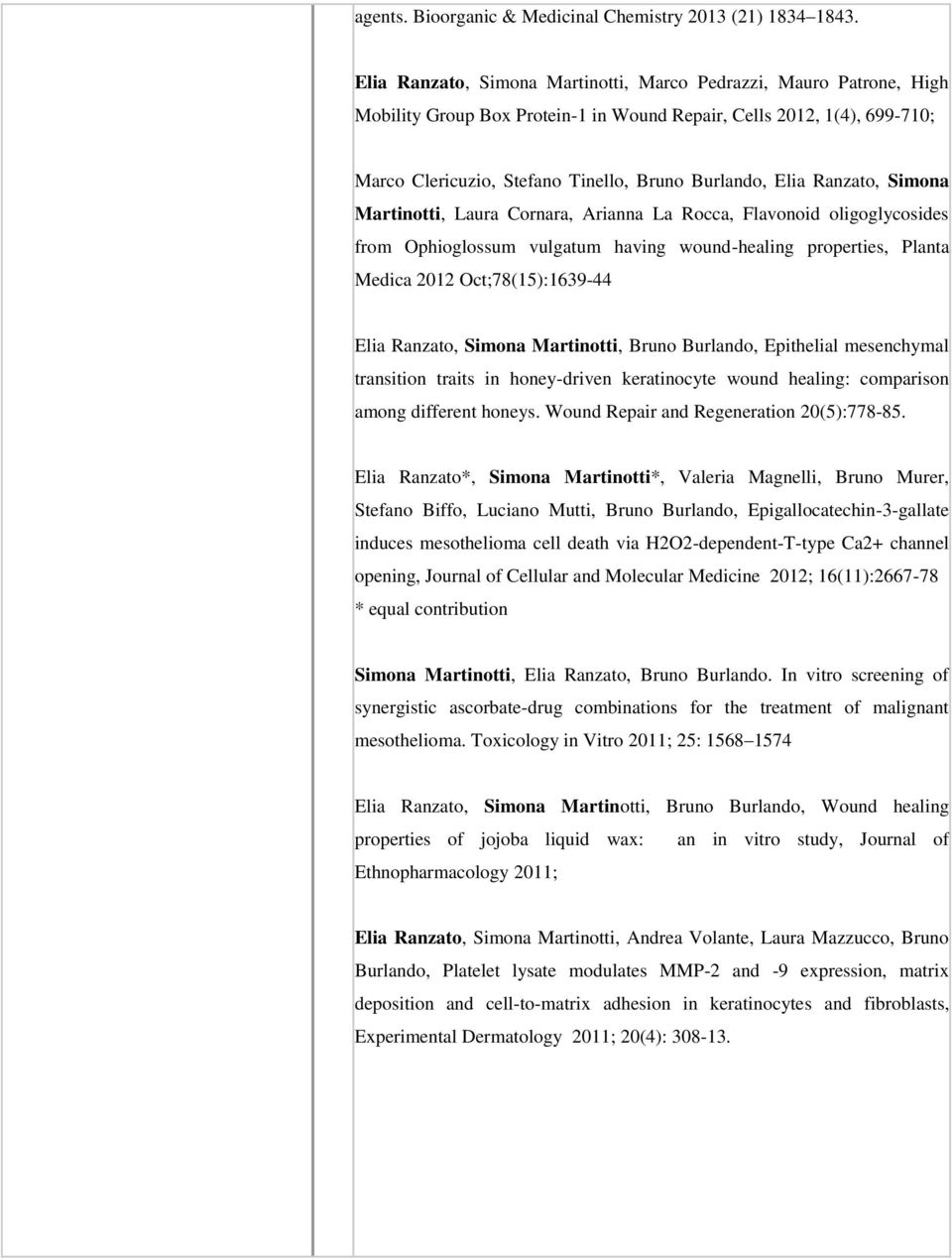 Ranzato, Simona Martinotti, Laura Cornara, Arianna La Rocca, Flavonoid oligoglycosides from Ophioglossum vulgatum having wound-healing properties, Planta Medica 2012 Oct;78(15):1639-44 Elia Ranzato,