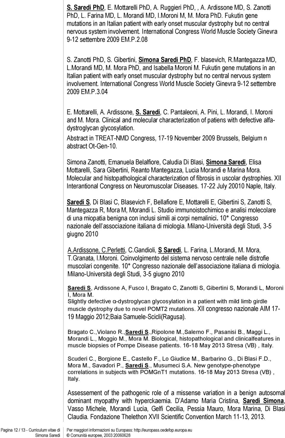 P.2.08 S. Zanotti PhD, S. Gibertini, PhD, F. blasevich, R.Mantegazza MD, L.Morandi MD, M. Mora PhD, and Isabella Moroni M. P.3.04 E. Mottarelli, A. Ardissone, S. Saredi, C. Pantaleoni, A. Pini, L.