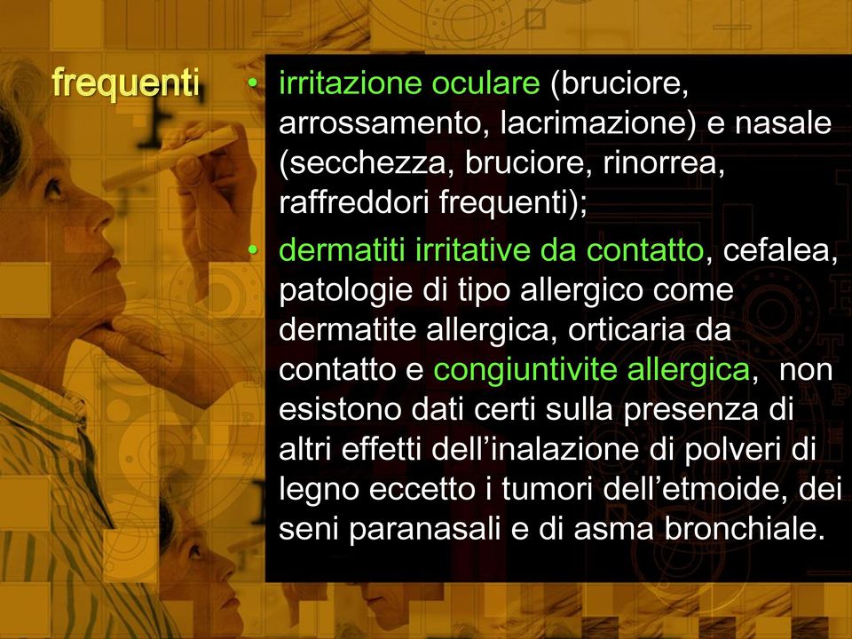 allergica, orticaria da contatto e congiuntivite allergica, non esistono dati certi sulla presenza di altri