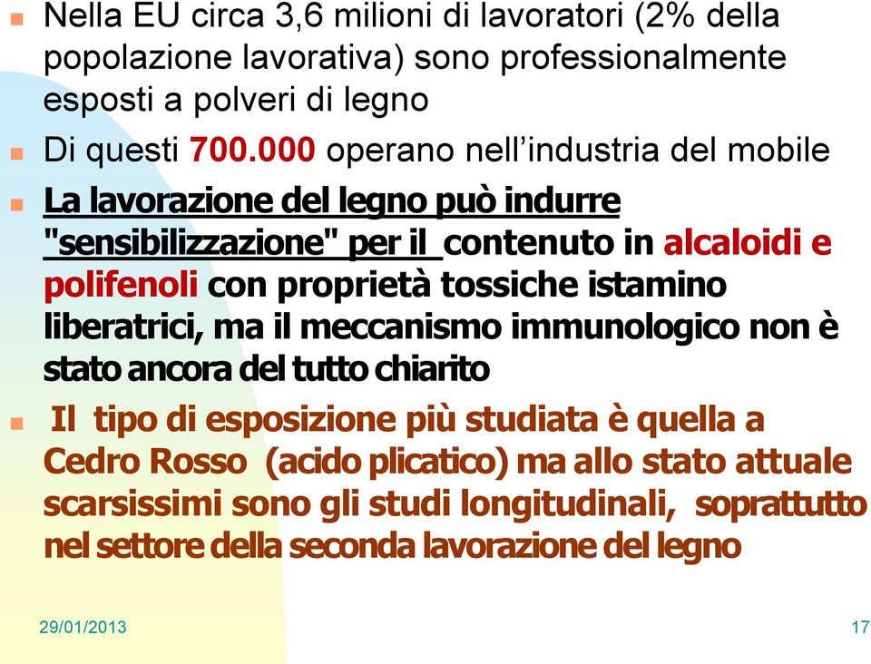 proprietà tossiche istamino liberatrici, ma il meccanismo immunologico non è stato ancora del tutto chiarito Il tipo di esposizione più studiata è