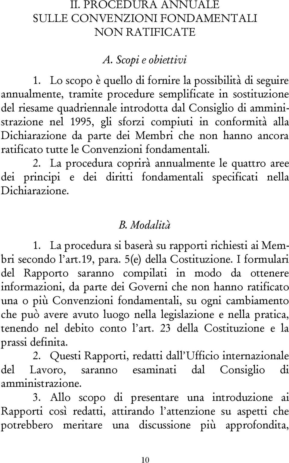 sforzi compiuti in conformità alla Dichiarazione da parte dei Membri che non hanno ancora ratificato tutte le Convenzioni fondamentali. 2.