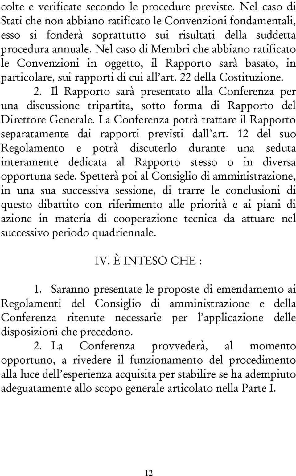 della Costituzione. 2. Il Rapporto sarà presentato alla Conferenza per una discussione tripartita, sotto forma di Rapporto del Direttore Generale.